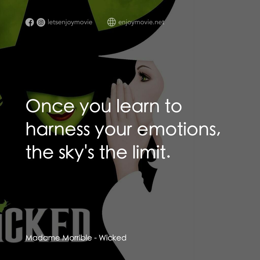 魔法壞女巫電影對白：Madame Morrible:  Once you learn to harness your emotions, the sky's the limit.