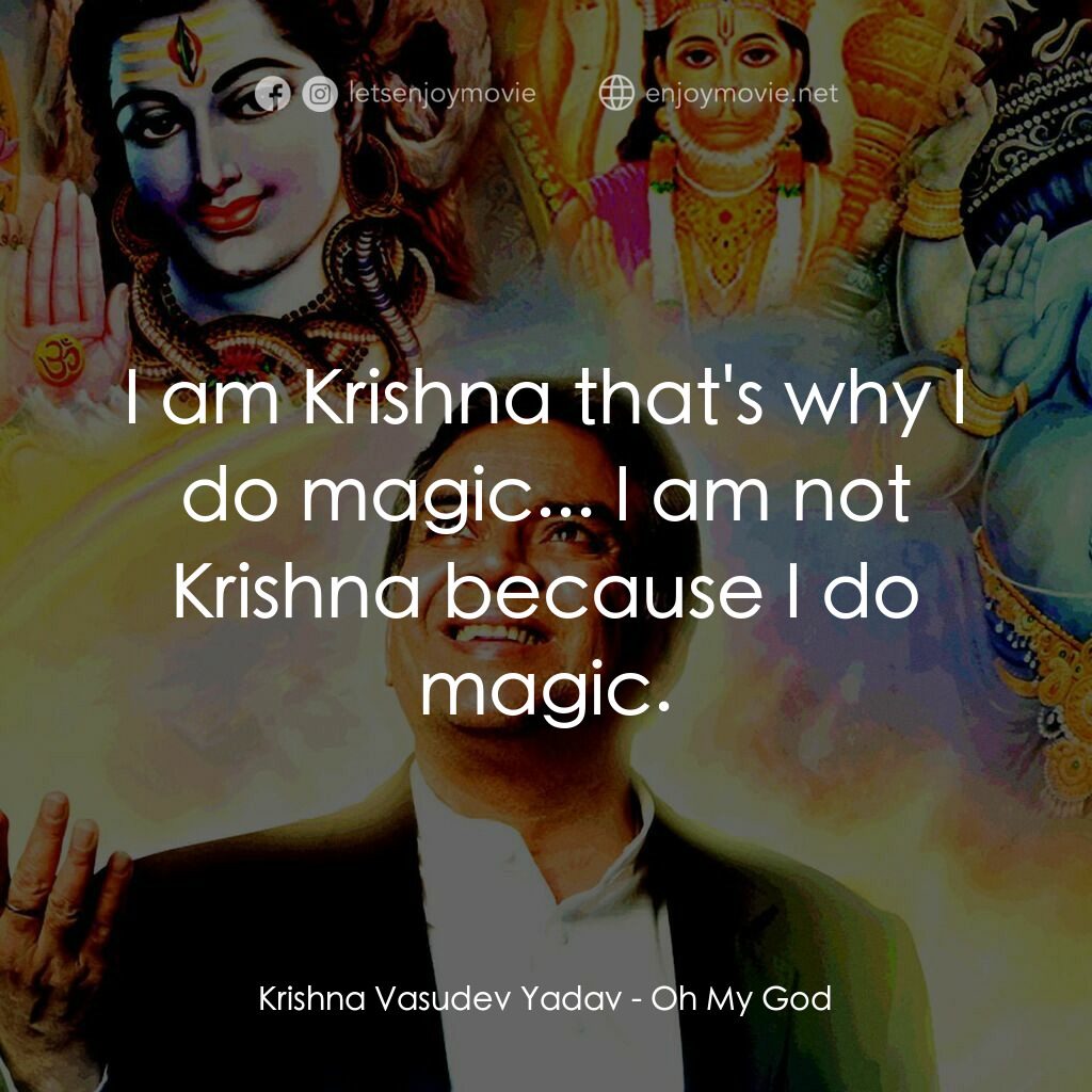 偶滴神啊電影對白：Krishna Vasudev Yadav:  I am Krishna that's why I do magic... I am not Krishna be
