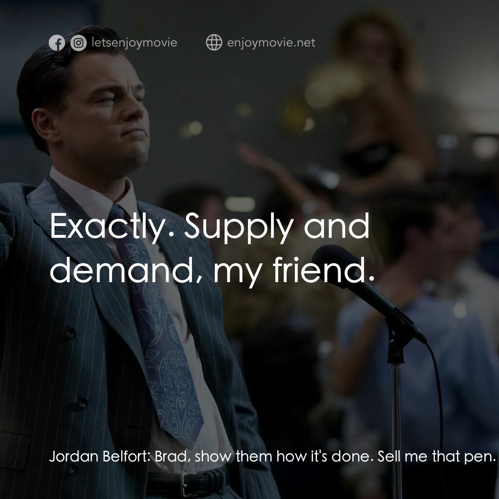 華爾街狼人電影對白：Jordan Belfort:  Brad, show them how it's done. Sell me that pen. Watch. Go on. B