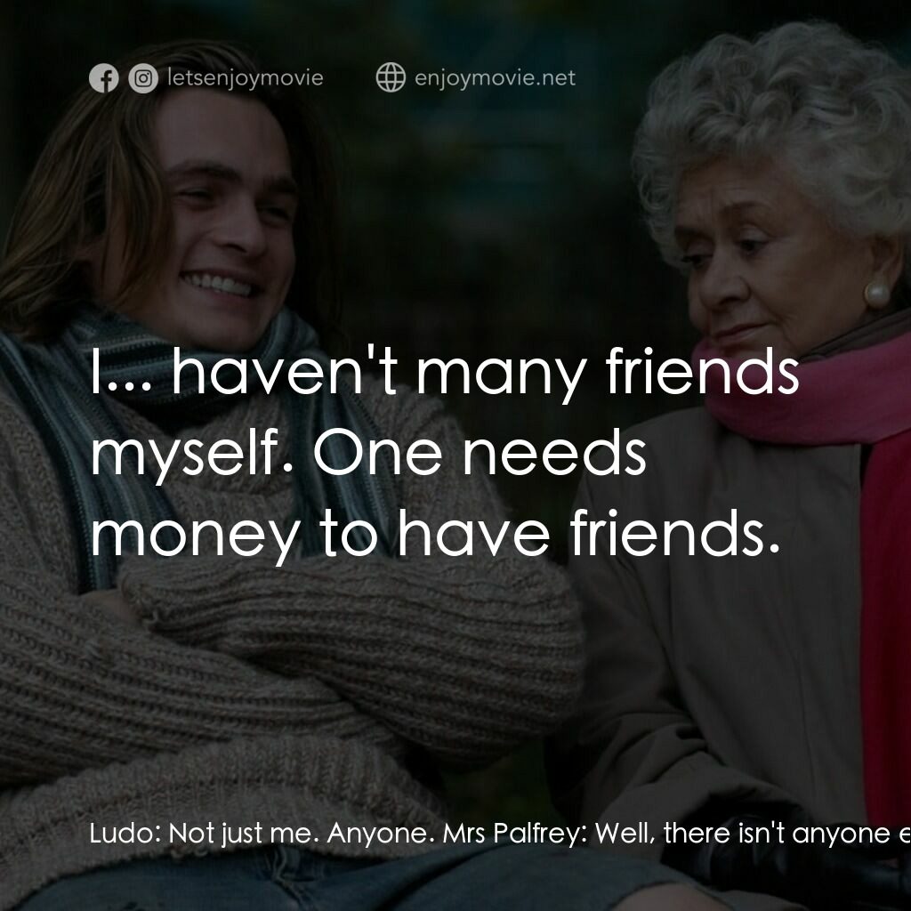 《Mrs Palfrey at The Claremont》經典台詞：Ludo:  Not just me. Anyone. Mrs Palfrey:  Well, th ...