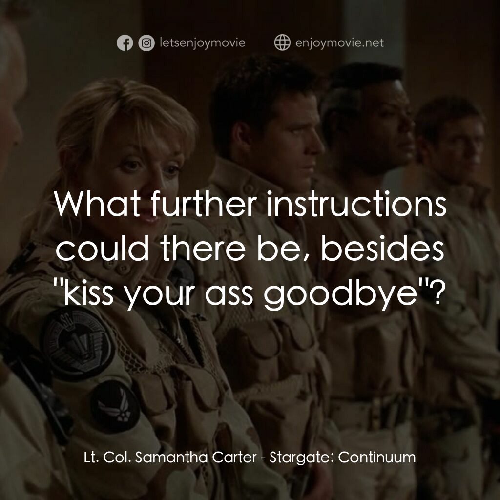 星際之門：時空連續電影對白：Lt. Col. Samantha Carter:  What further instructions could there be, besides 