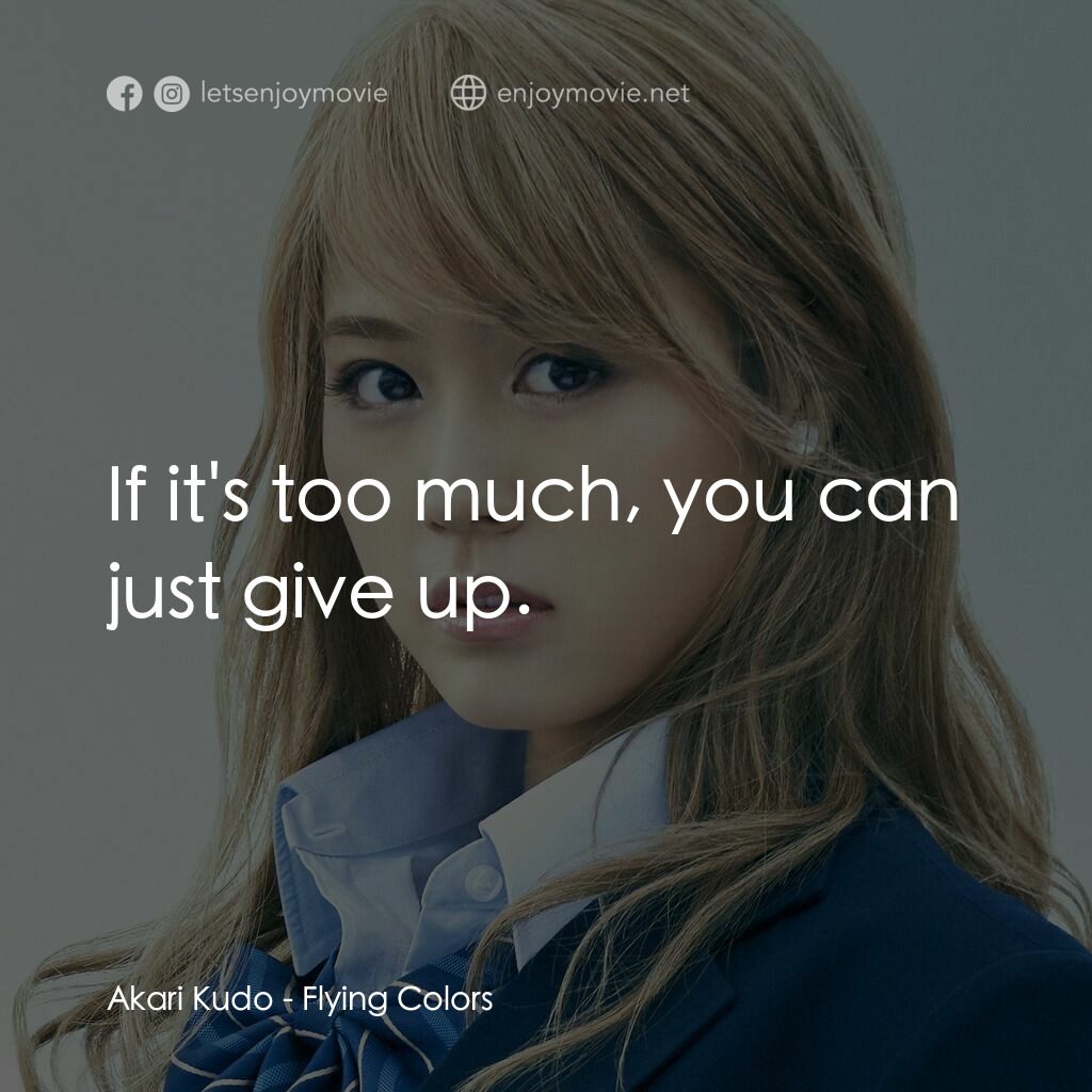 奇蹟補習社電影對白：Akari Kudo:  If it's too much, you can just give up.