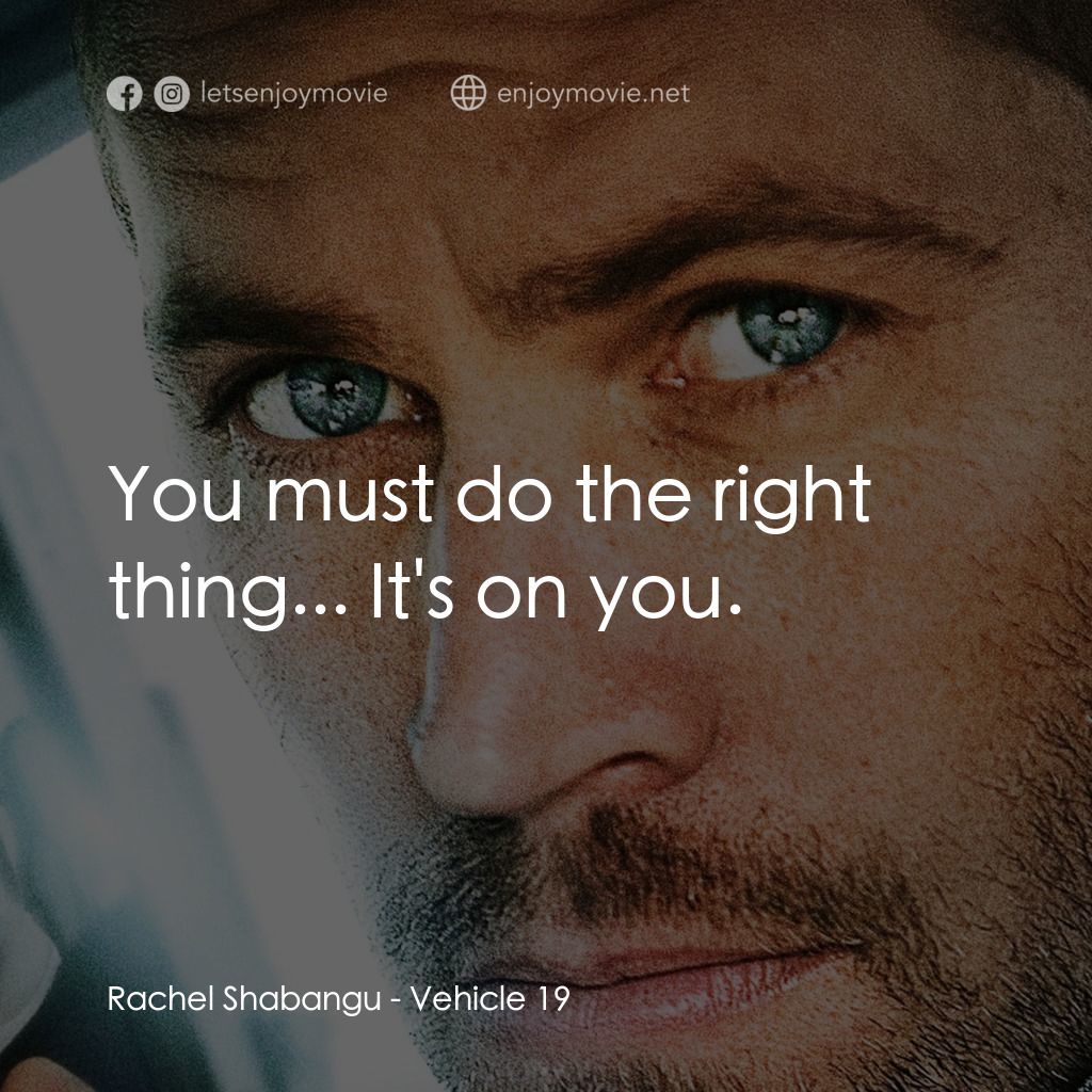 玩命車手經典對白：Rachel Shabangu: You must do the right thing... It's on you.