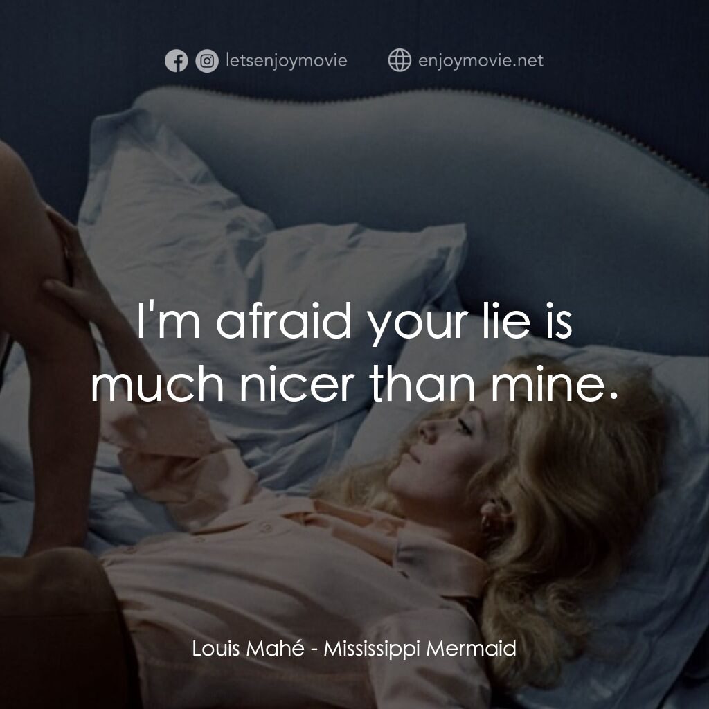 騙婚記電影對白：Louis Mahé:  I'm afraid your lie is much nicer than mine.