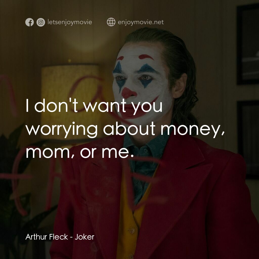 JOKER小丑電影對白：Arthur Fleck:  I don't want you worrying about money, mom, or me.