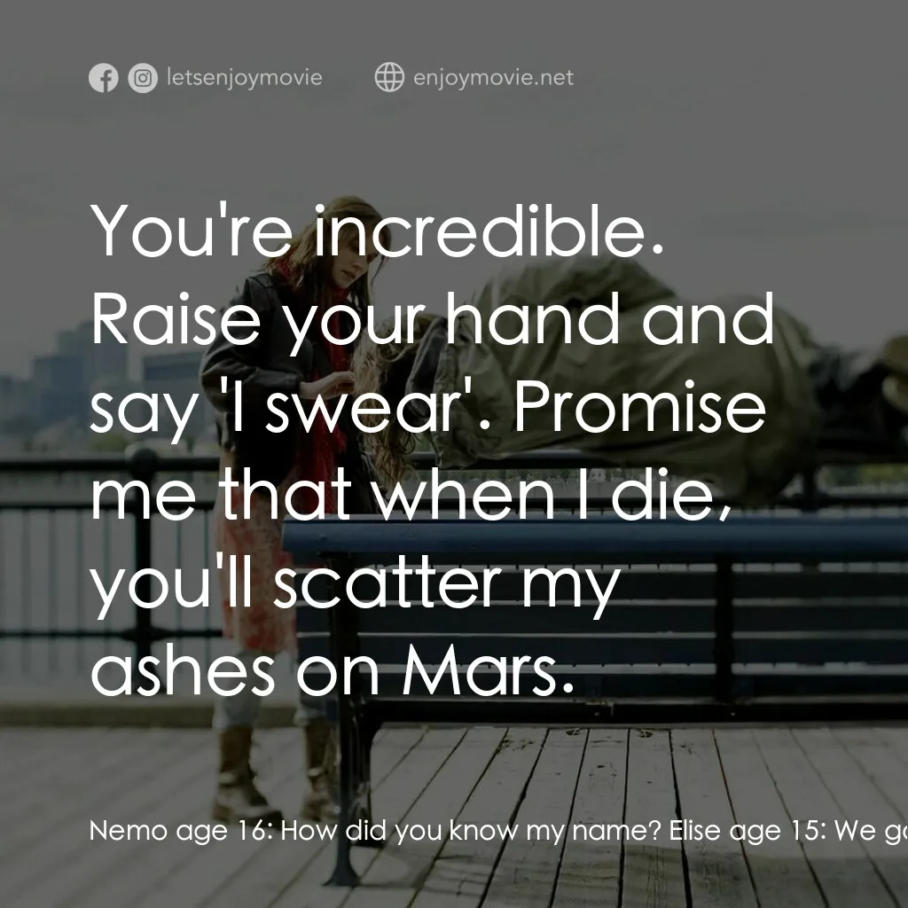 小國民尼謨電影對白：Nemo age 16:  How did you know my name? Elise age 15:  We go to the same school. 