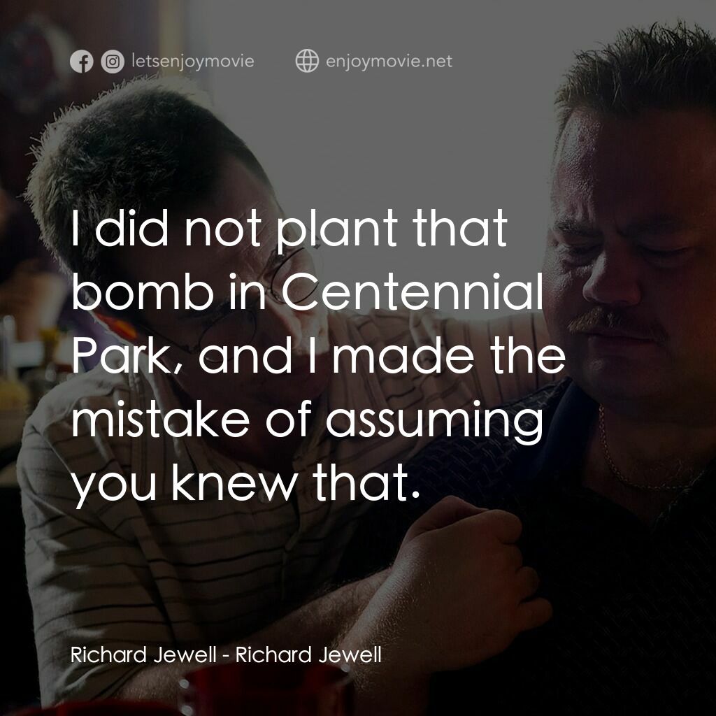 李察·朱威爾事件電影對白：Richard Jewell:  I did not plant that bomb in Centennial Park, and I made the mis