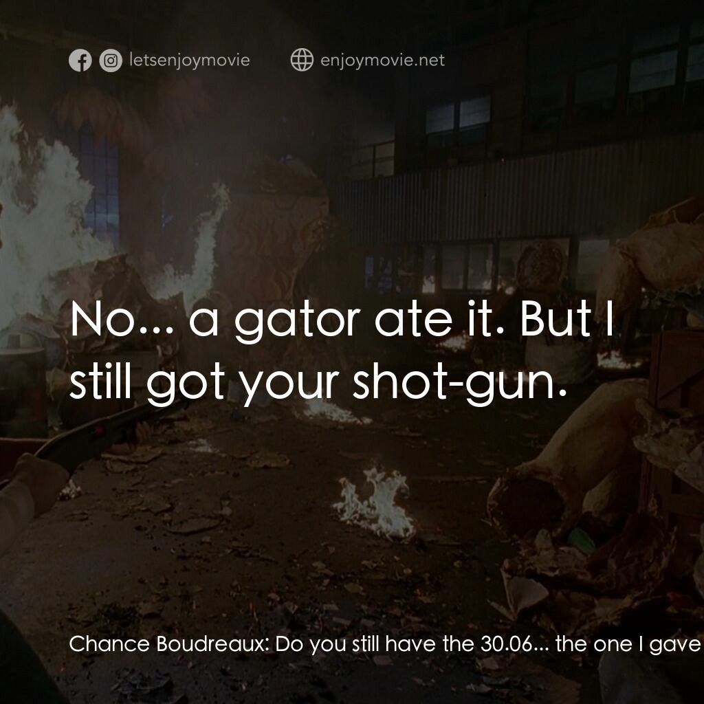 終極標靶電影對白：Chance Boudreaux:  Do you still have the 30.06... the one I gave you for your bir