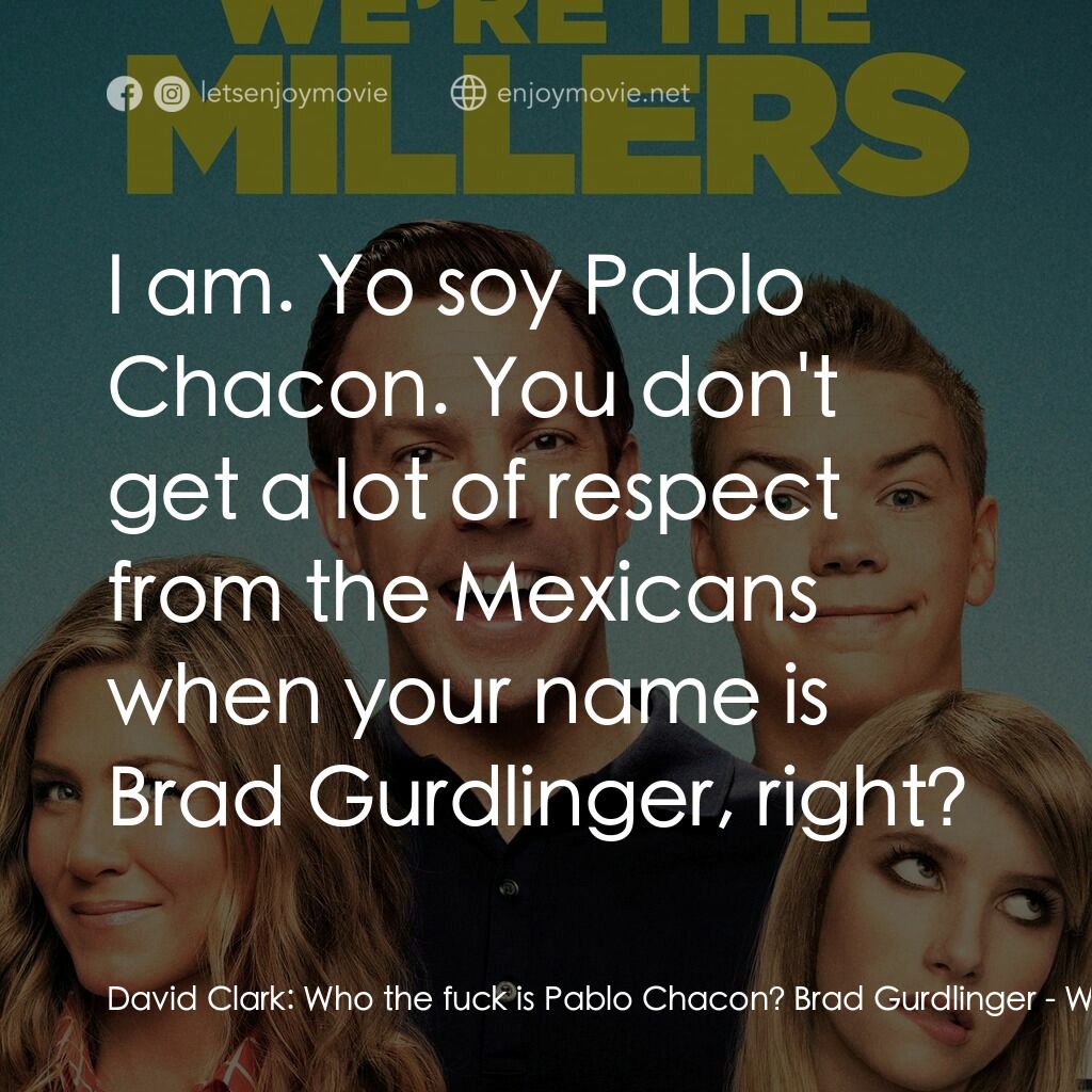 名暪憨族電影對白：David Clark:  Who the fuck is Pablo Chacon? Brad Gurdlinger:  I am. Yo soy Pablo 