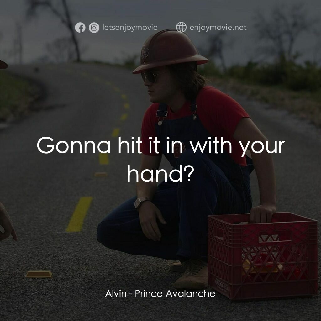 無路用之王電影對白：Alvin:  Gonna hit it in with your hand?