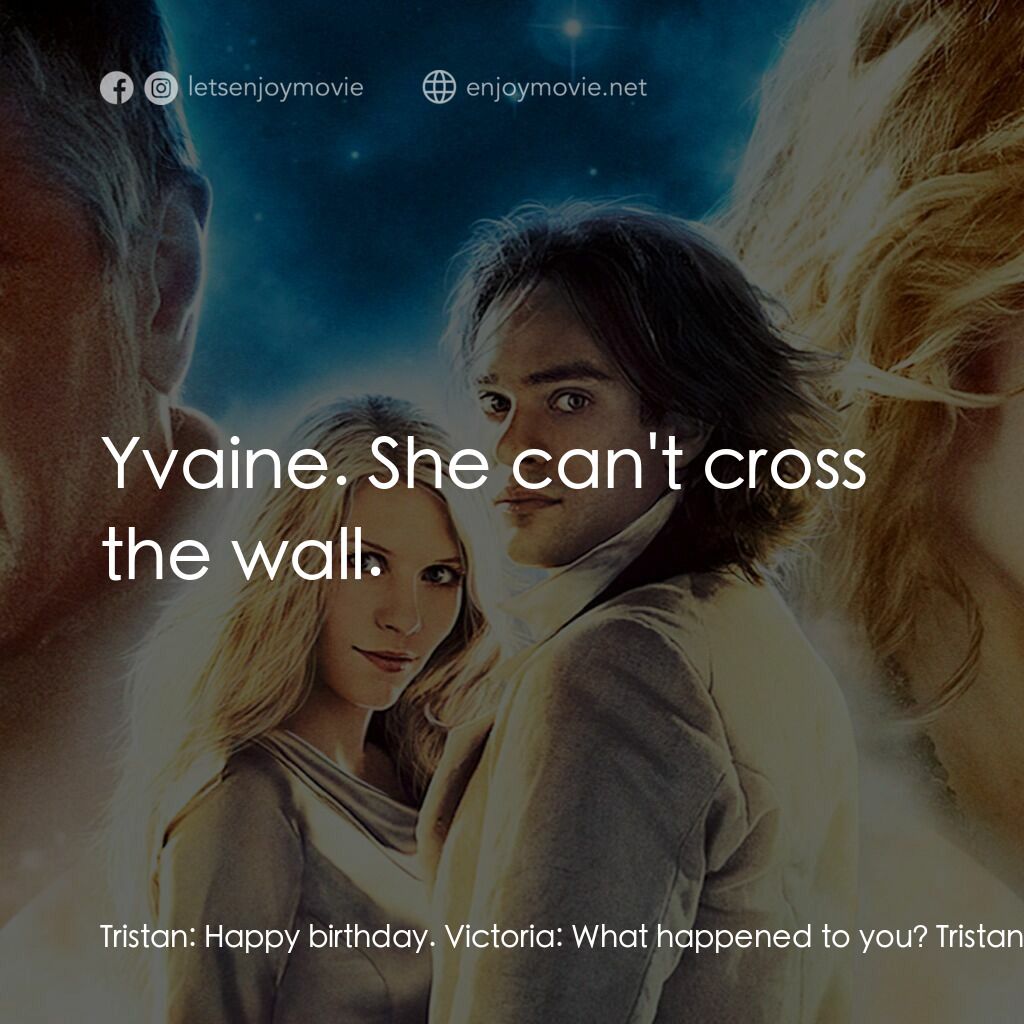 星塵傳奇電影對白：Tristan:  Happy birthday. Victoria:  What happened to you? Tristan:  I've found t
