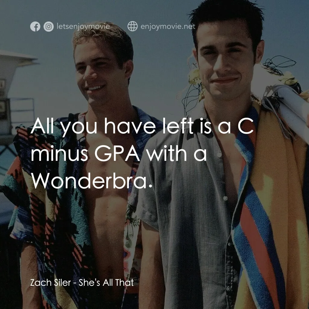 窈窕美眉電影對白：Zach Siler:  All you have left is a C minus GPA with a Wonderbra.