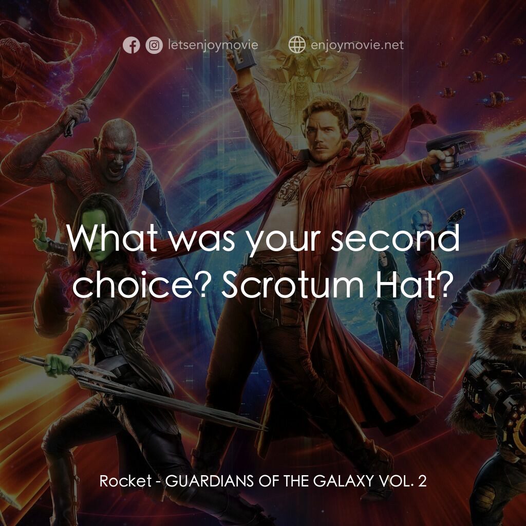 銀河守護隊2電影對白：Rocket:  What was your second choice? Scrotum Hat?