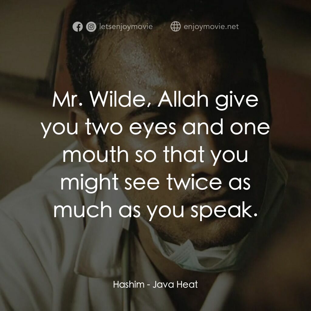 Java Heat電影對白：Hashim:  Mr. Wilde, Allah give you two eyes and one mouth so that you might see t