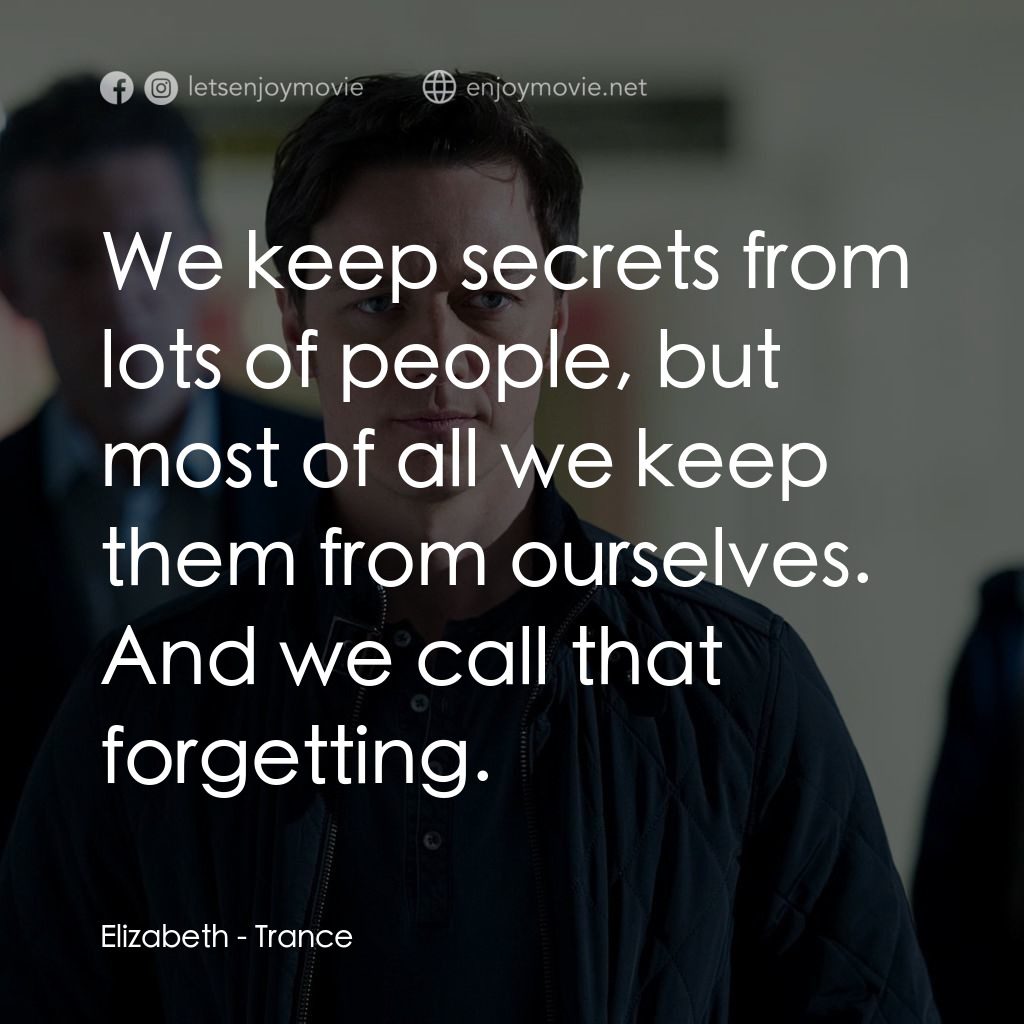 索命記憶經典對白：Elizabeth: We keep secrets from lots of people, but most of all we keep them from ourselves. And we c