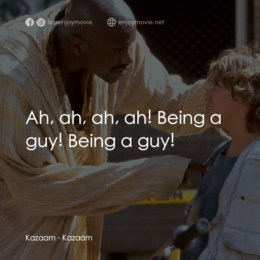 精靈也瘋狂電影對白：Kazaam: Ah, ah, ah, ah! Being a guy! Being a guy!