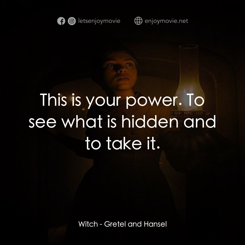 戰慄糖果屋電影對白：Witch: This is your power. To see what is hidden and to take it.
