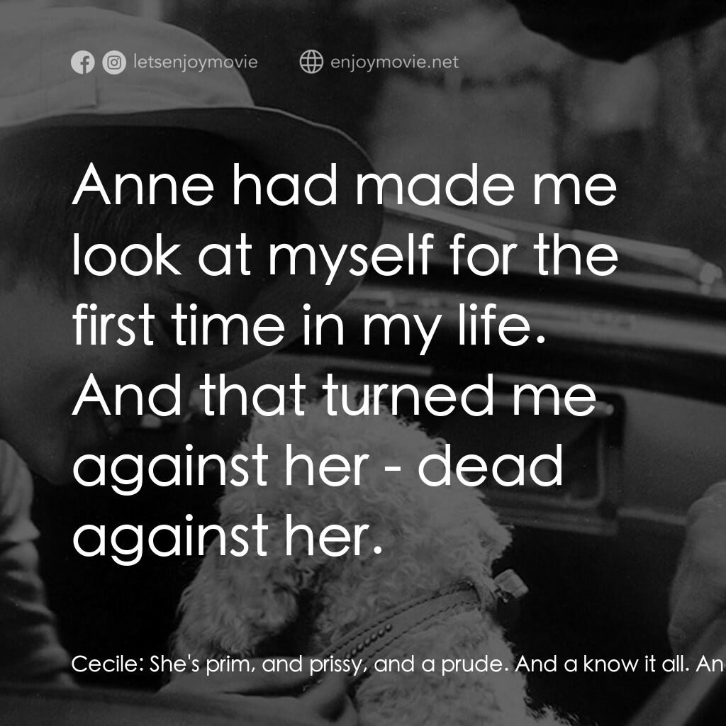 玉樓春劫（又名：日安憂鬱）電影對白：Cecile:  She's prim, and prissy, and a prude. And a know it all. And I hate her! 