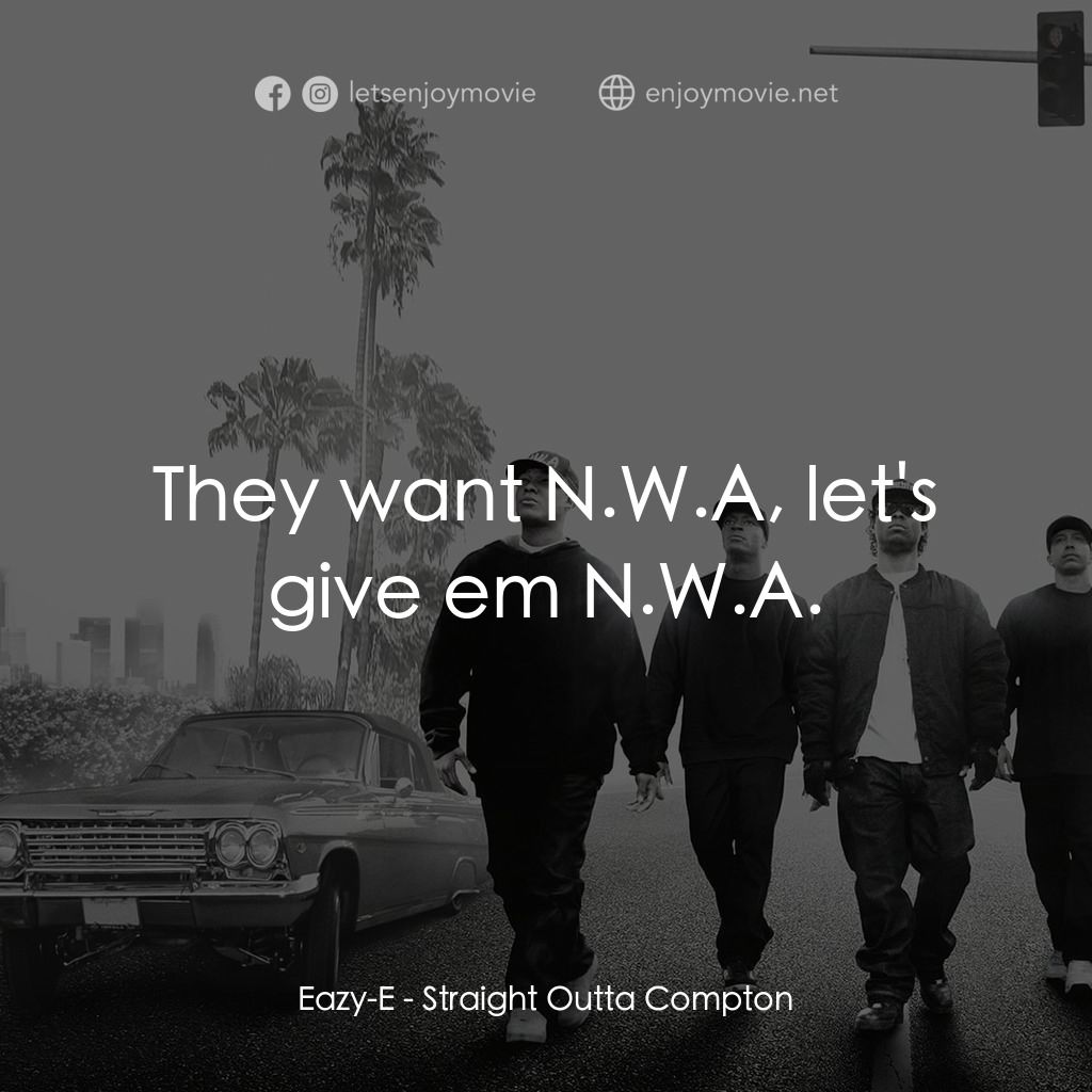 衝出康普頓電影對白：Eazy-E: They want N.W.A, let's give em N.W.A.