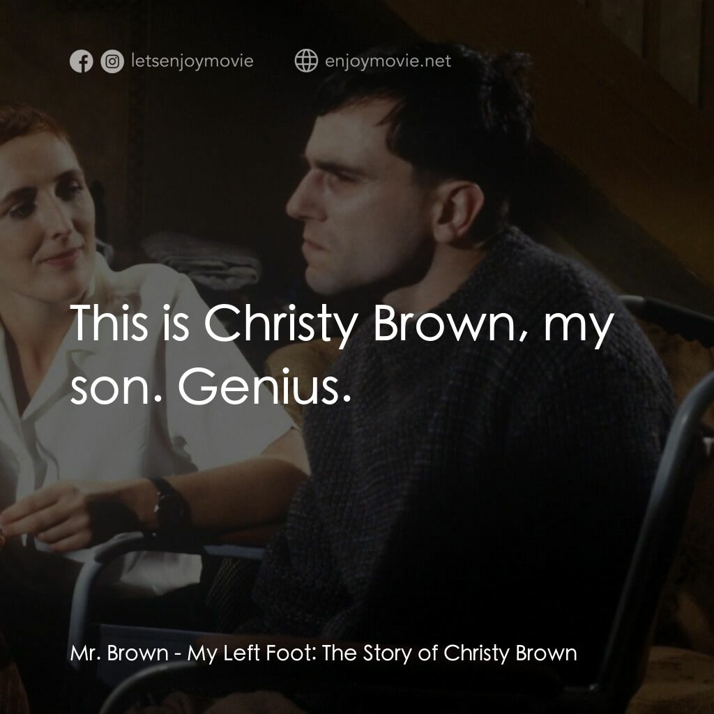 無悔今生電影對白：Mr. Brown:  This is Christy Brown, my son. Genius.
