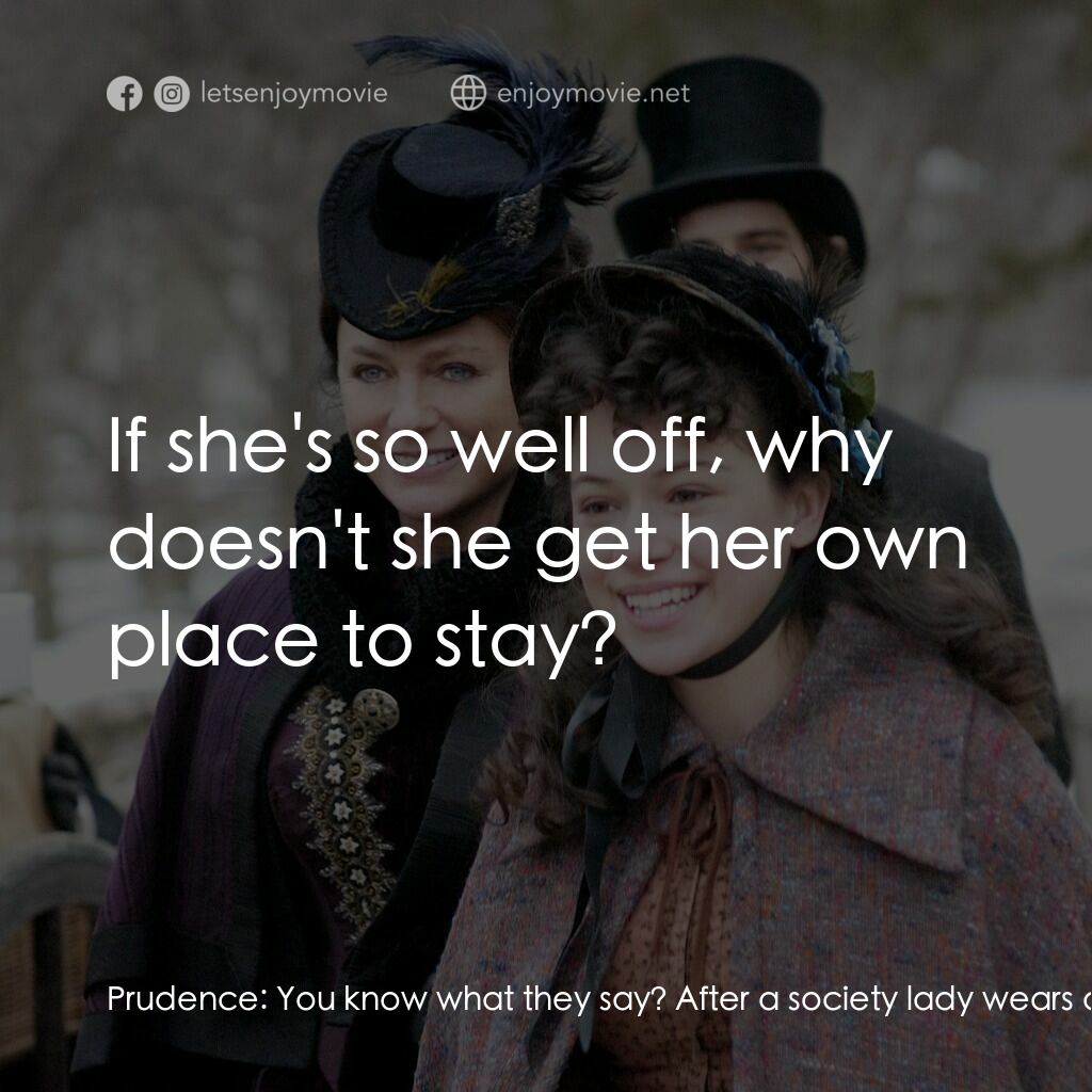 一個老式的感恩節電影對白：Prudence:  You know what they say? After a society lady wears a dress once, she t