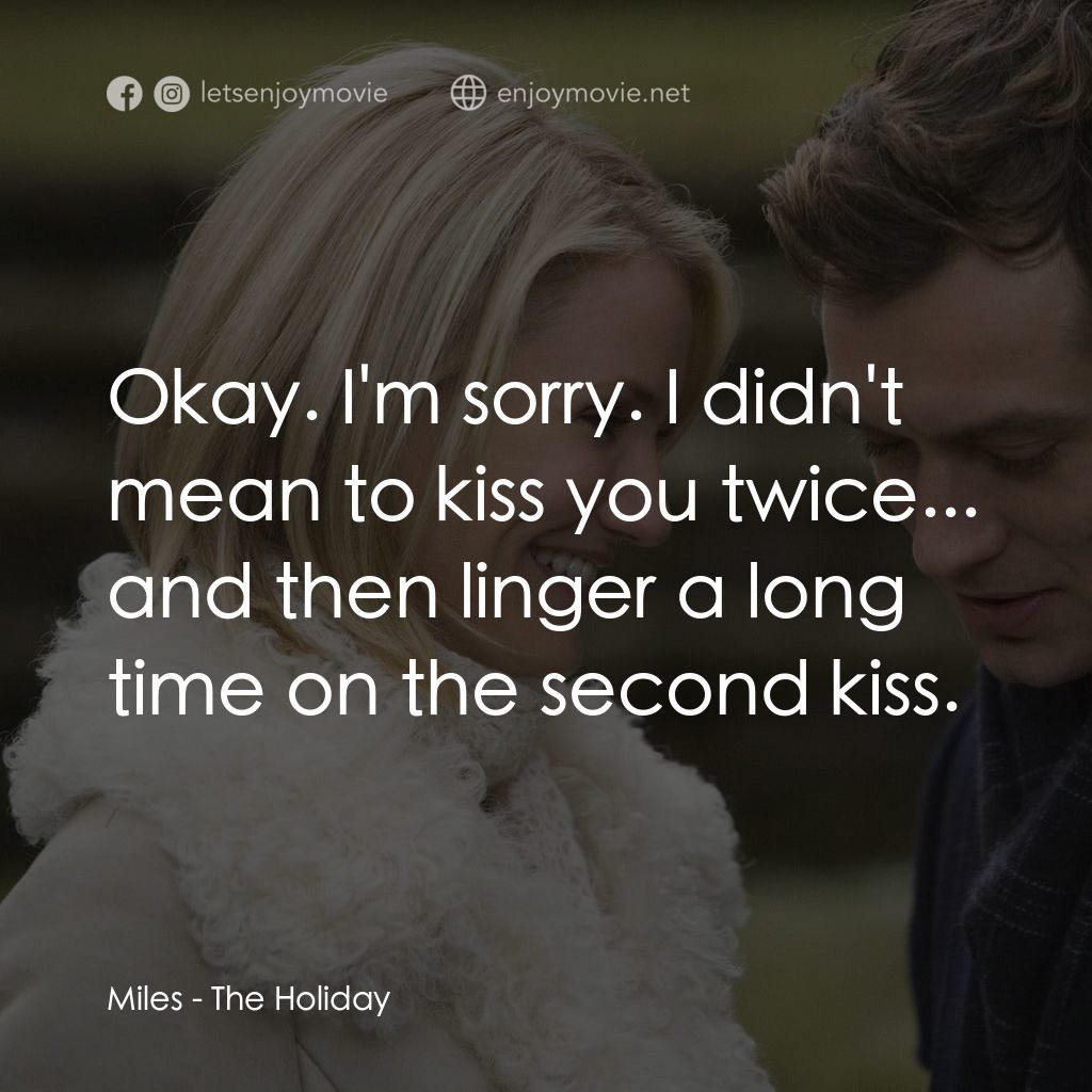 緣份精華遊電影對白：Miles: Okay. I'm sorry. I didn't mean to kiss you twice... and then linger a long