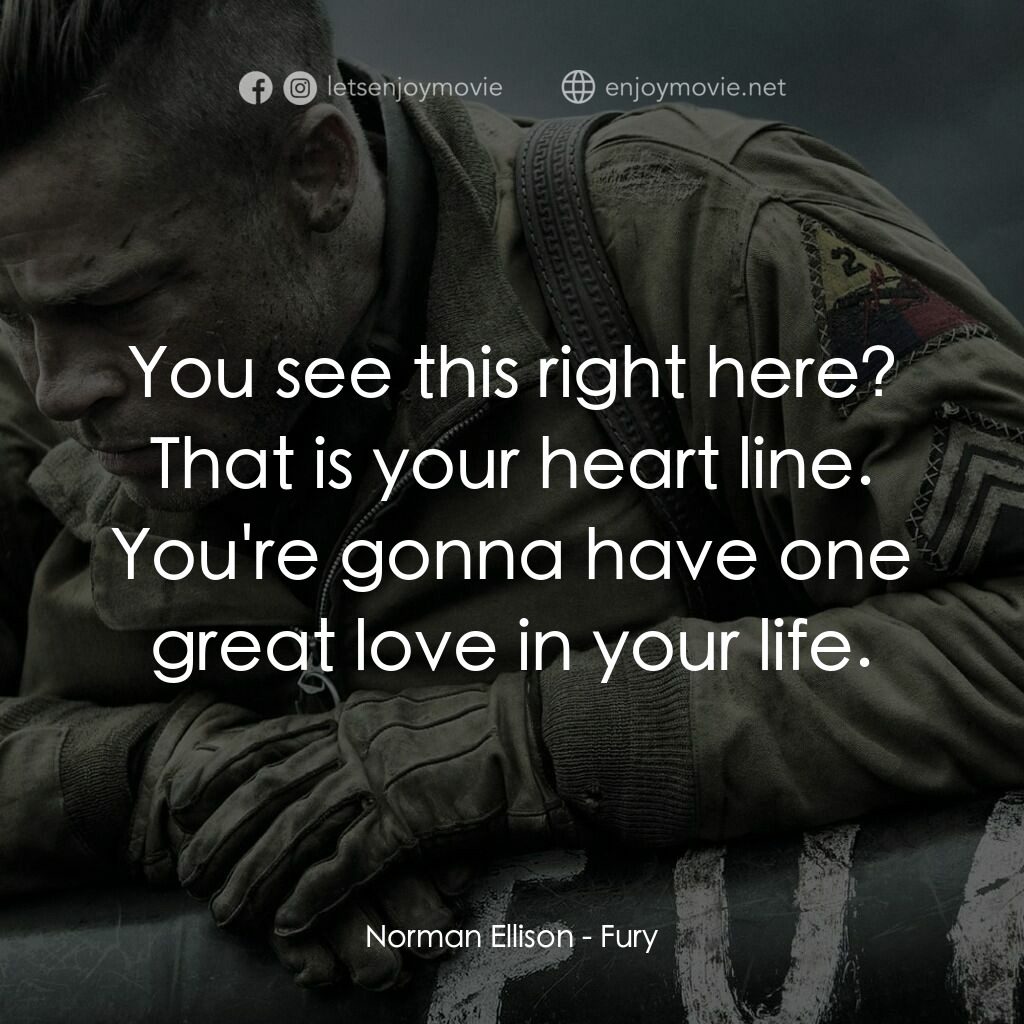 戰逆豪情電影對白：Norman Ellison:  You see this right here? That is your heart line. You're gonna h