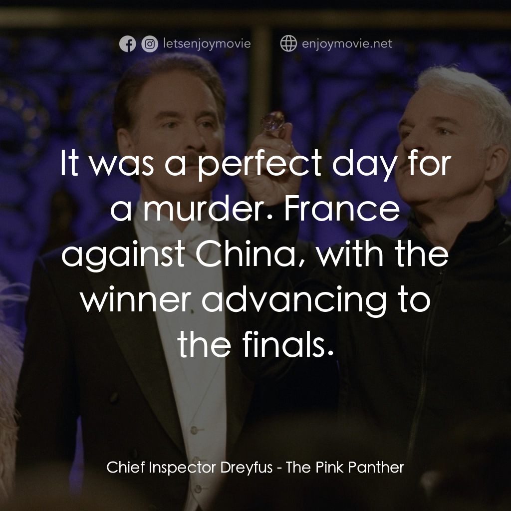 傻豹遇著烏Sir Sir電影對白：Chief Inspector Dreyfus: It was a perfect day for a murder. France against China,