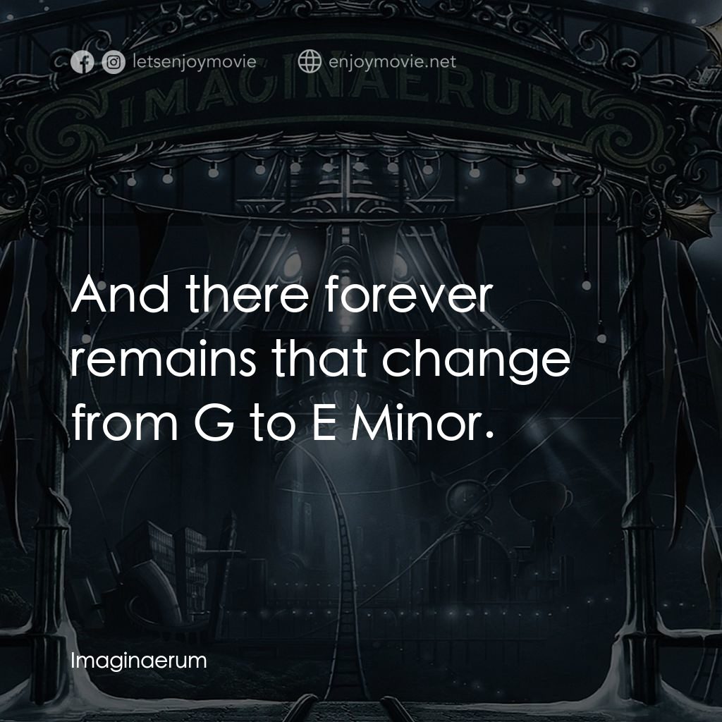 夜願夢想國電影對白：And there forever remains that change from G to E Minor.