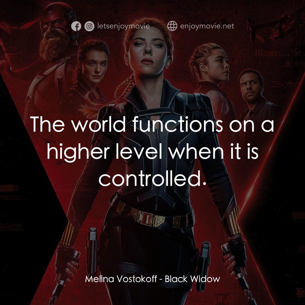黑寡婦電影對白：Melina Vostokoff: The world functions on a higher level when it is controlled.