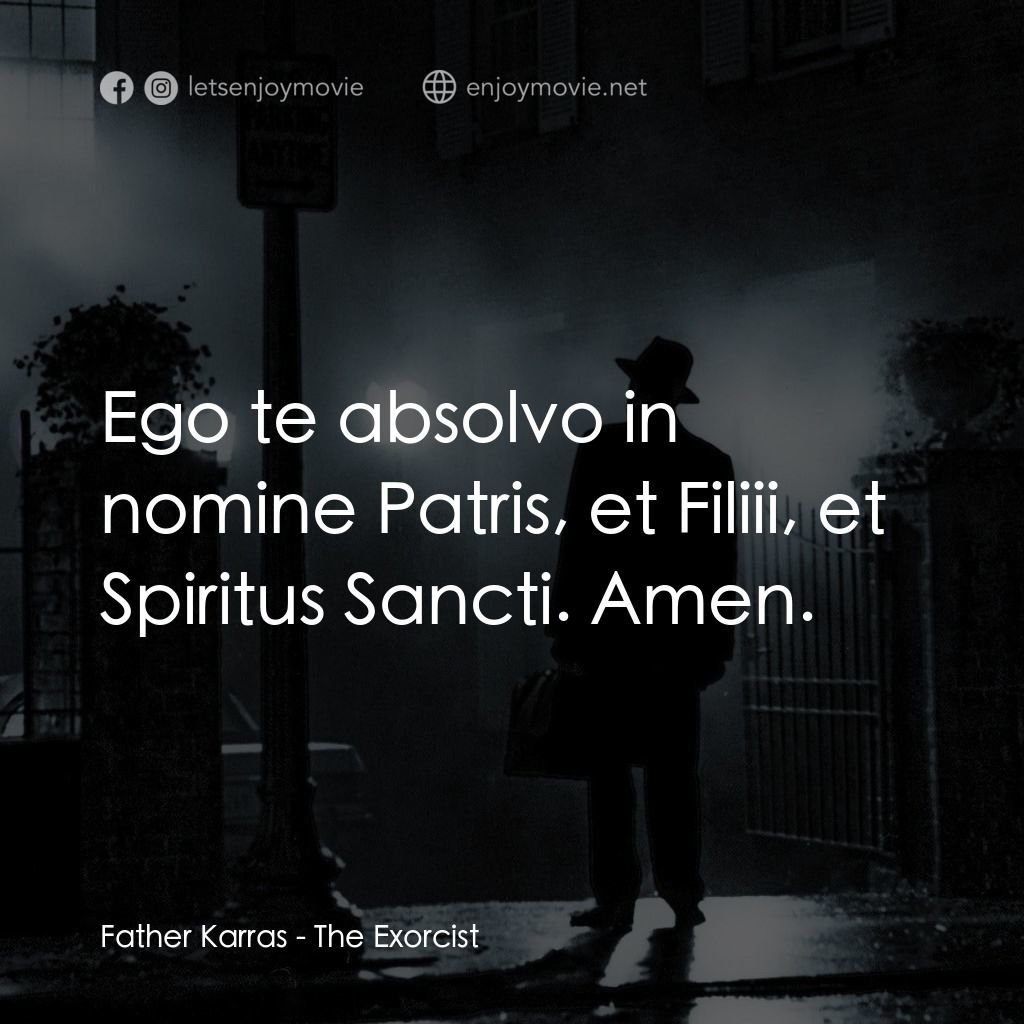 驅魔人電影對白：Father Karras: Ego te absolvo in nomine Patris, et Filiii, et Spiritus Sancti. Am