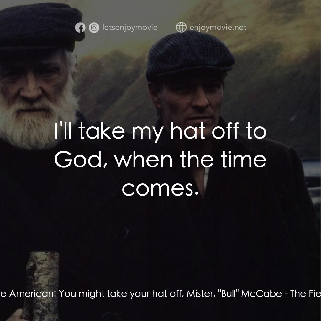 田野電影對白：The American:  You might take your hat off, Mister. 