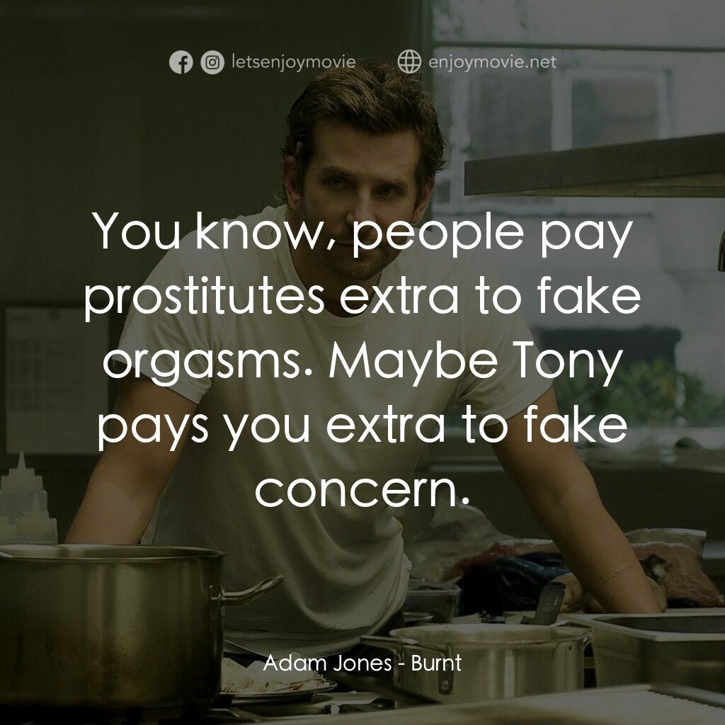 摘星廚神電影對白：Adam Jones:  You know, people pay prostitutes extra to fake orgasms. Maybe Tony p
