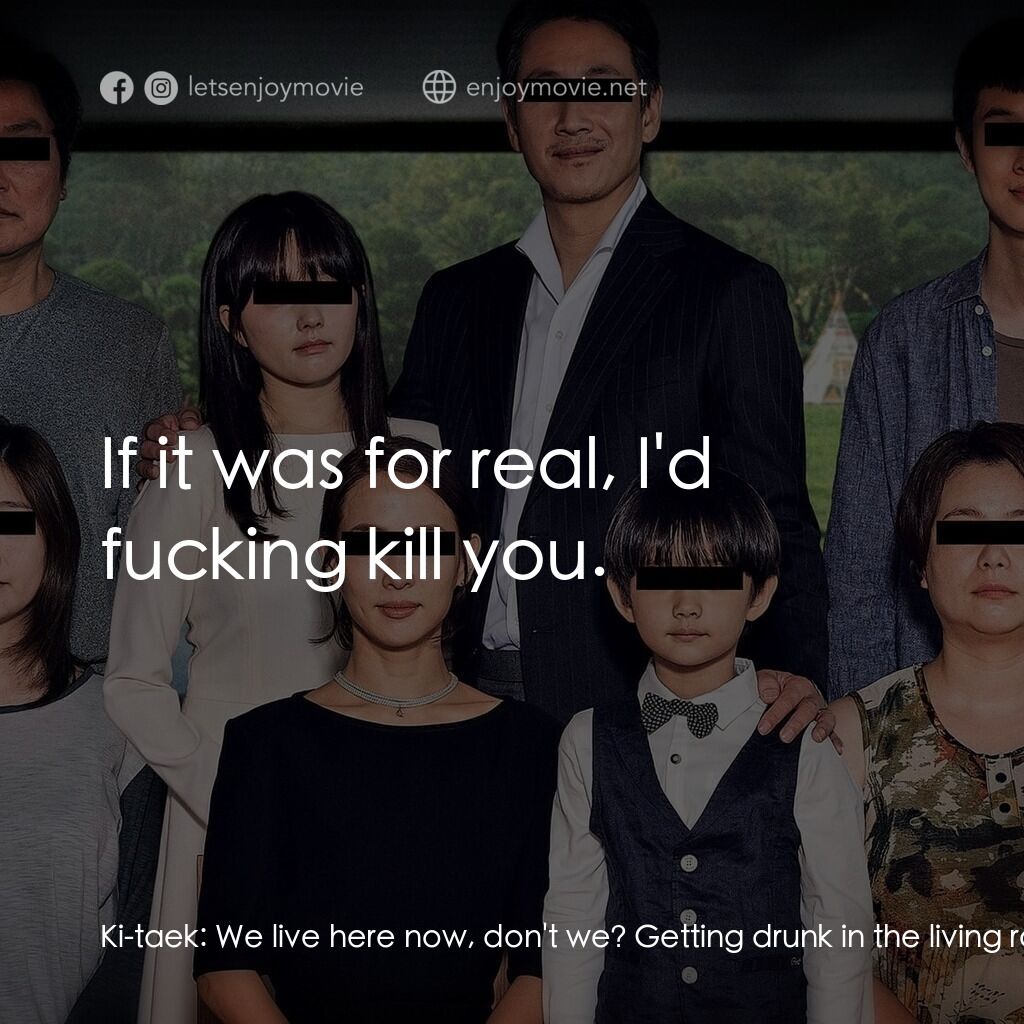 上流寄生族電影對白：Ki-taek:  We live here now, don't we? Getting drunk in the living room. Kim Ki-wo