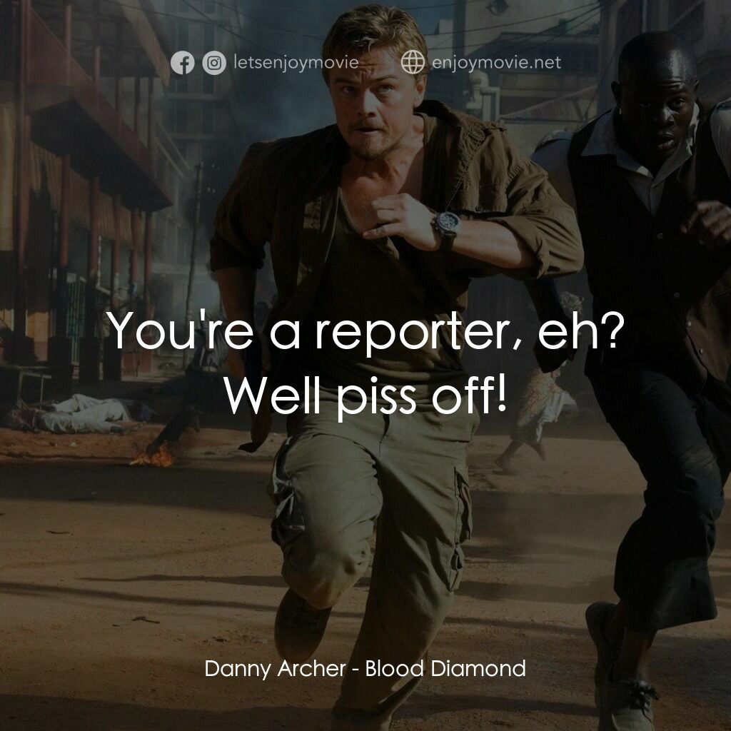 血鑽石電影對白：Danny Archer:  You're a reporter, eh? Well piss off!