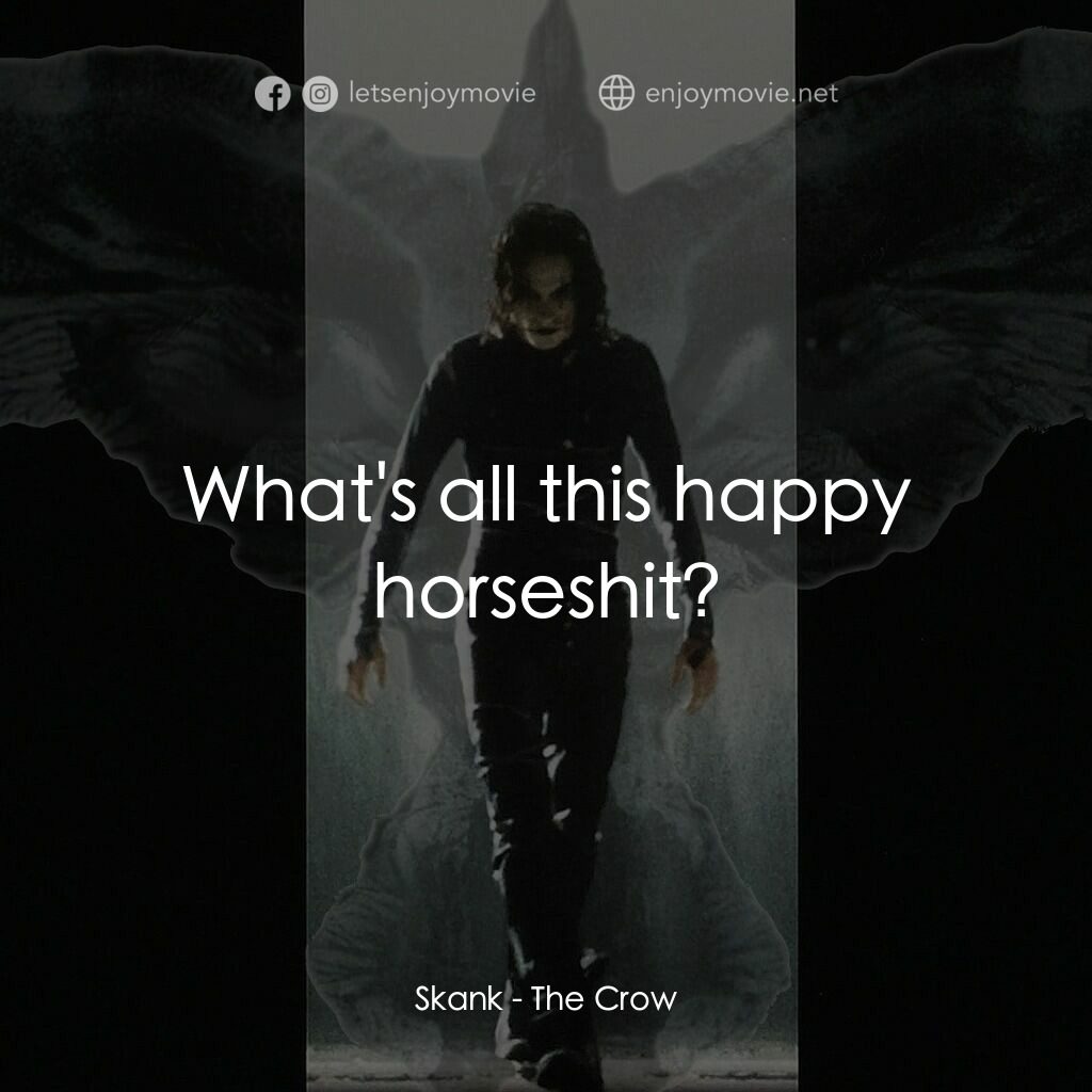 龍族戰神電影對白：Skank:  What's all this happy horseshit?