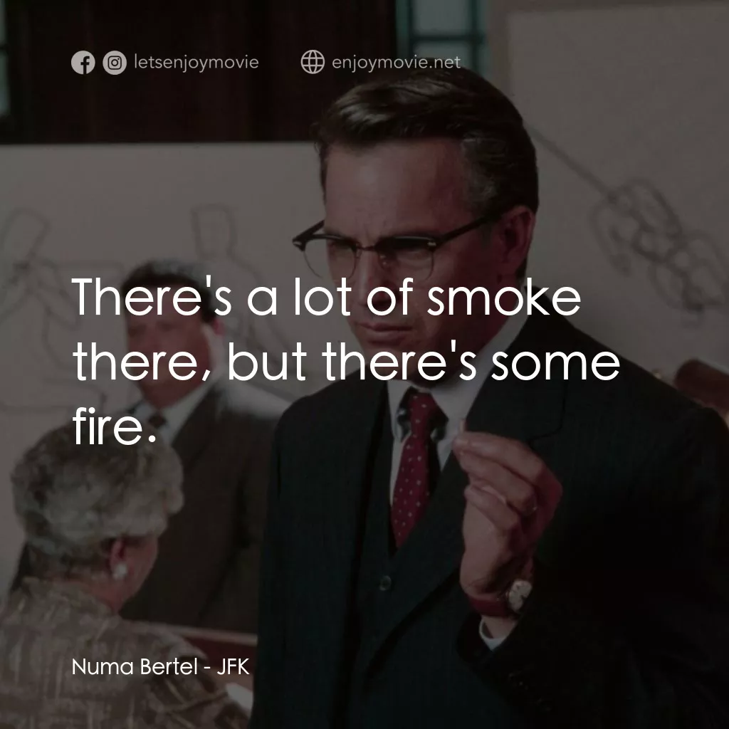 誰殺了甘迺迪電影對白：Numa Bertel: There's a lot of smoke there, but there's some fire.