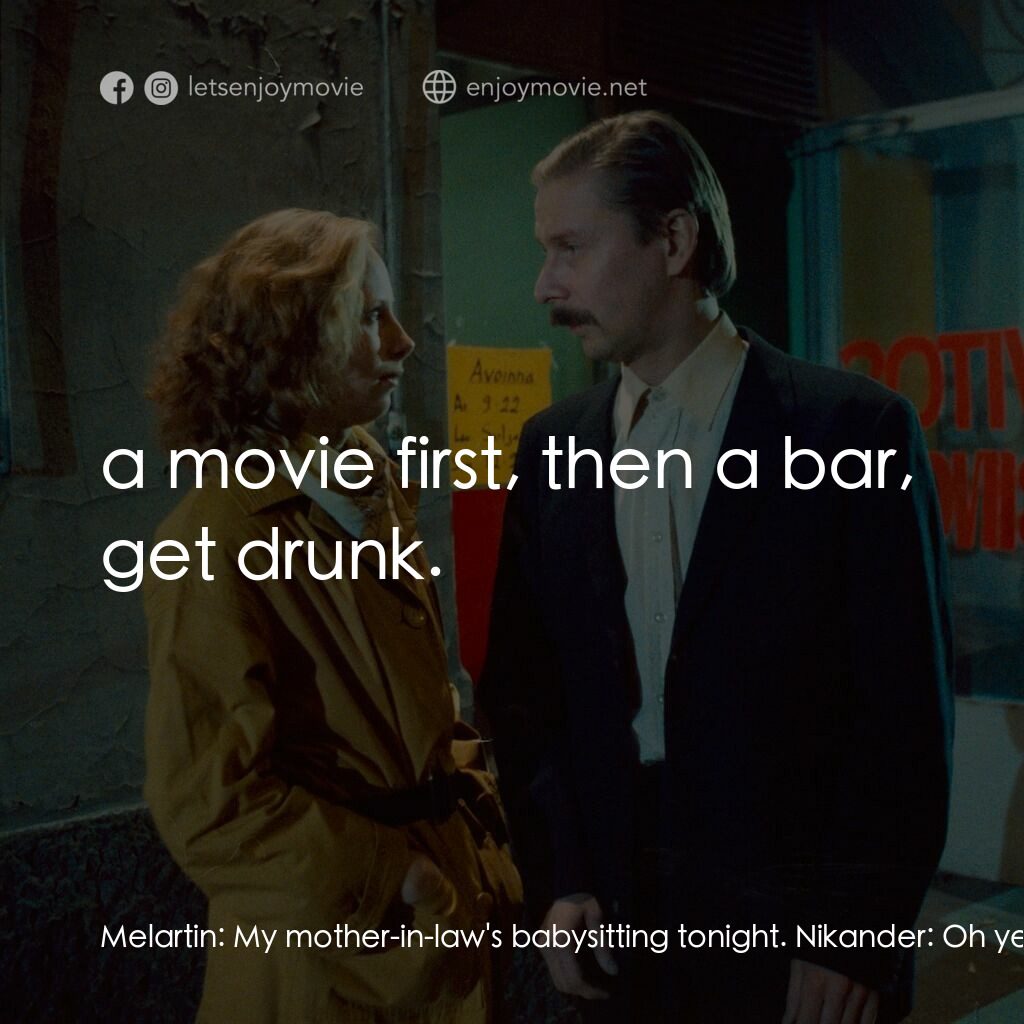 天堂孤影電影對白：Melartin:  My mother-in-law's babysitting tonight. Nikander:  Oh yeah? Melartin: 