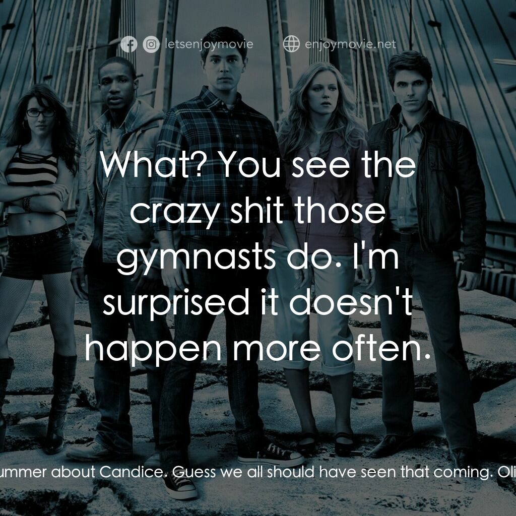 絕命終結站 5電影對白：Olivia Castle:  Yeah, that's a bummer about Candice. Guess we all should have see