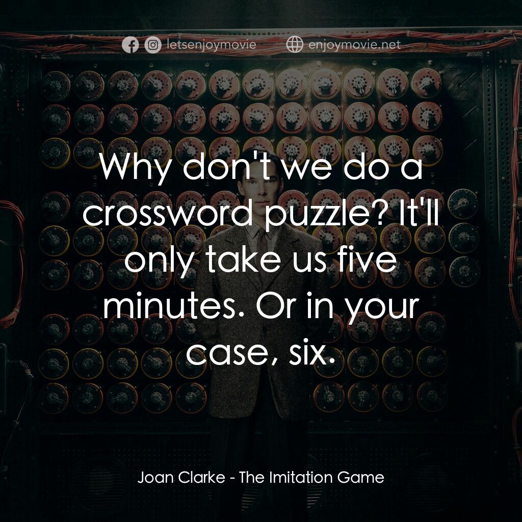 模仿遊戲電影對白：Joan Clarke:  Why don't we do a crossword puzzle? It'll only take us five minutes