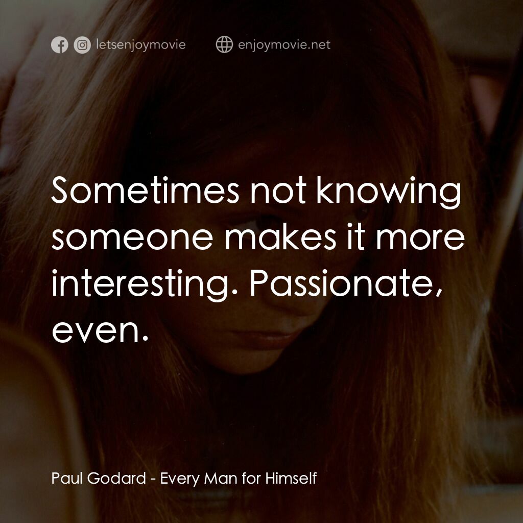 人人為己電影對白：Paul Godard:  Sometimes not knowing someone makes it more interesting. Passionate