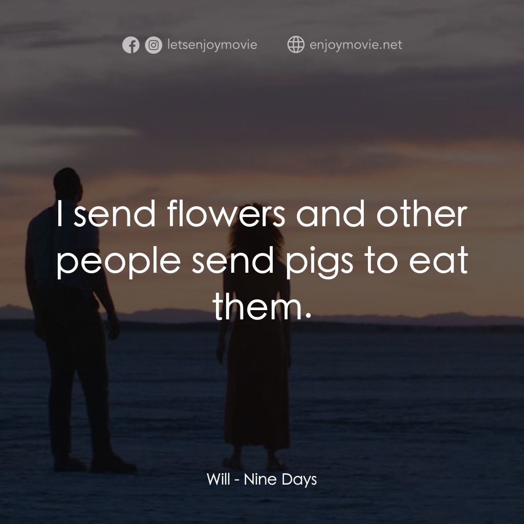 靈魂候選人經典對白：Will: I send flowers and other people send pigs to eat them.