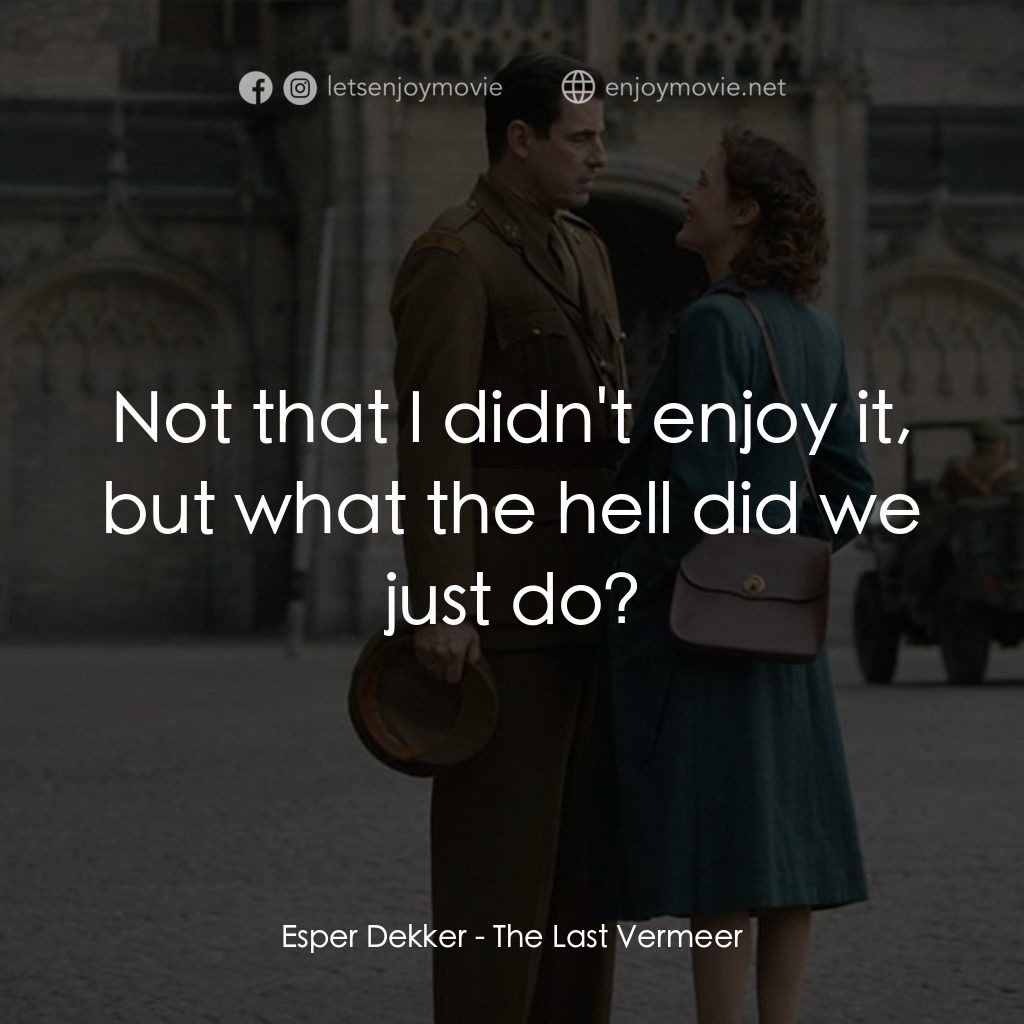 偽畫大師經典對白：Esper Dekker: Not that I didn't enjoy it, but what the hell did we just do?