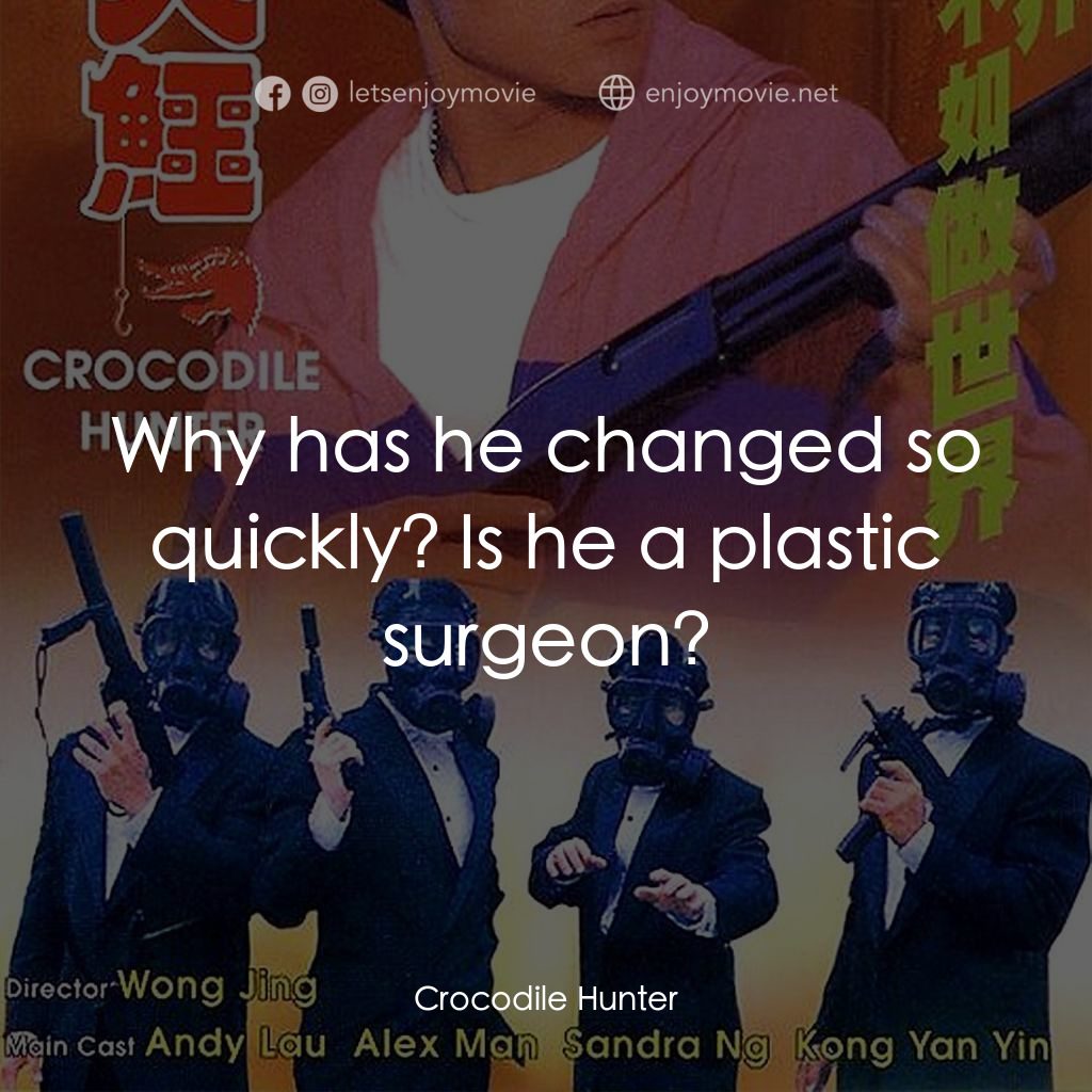專釣大鱷電影對白：Why has he changed so quickly? Is he a plastic surgeon?