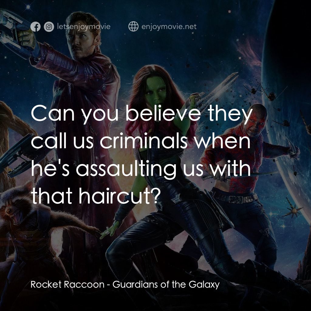 銀河守護隊電影對白：Rocket Raccoon: Can you believe they call us criminals when he's assaulting us wi