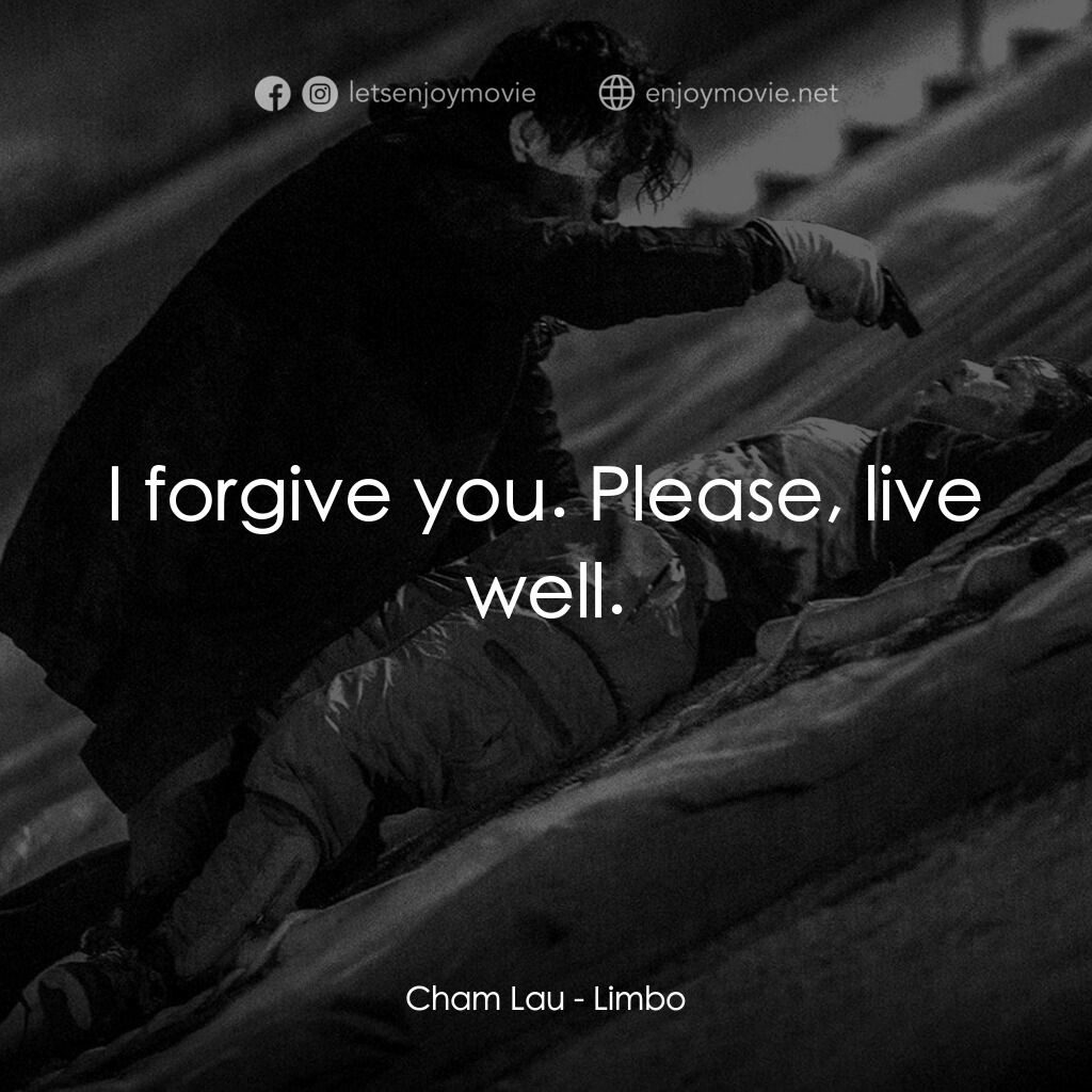 智齒電影對白：Cham Lau:  I forgive you. Please, live well.