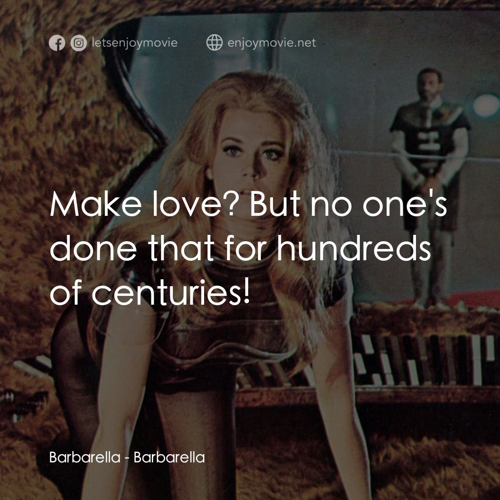 上空英雌電影對白：Barbarella: Make love? But no one's done that for hundreds of centuries!