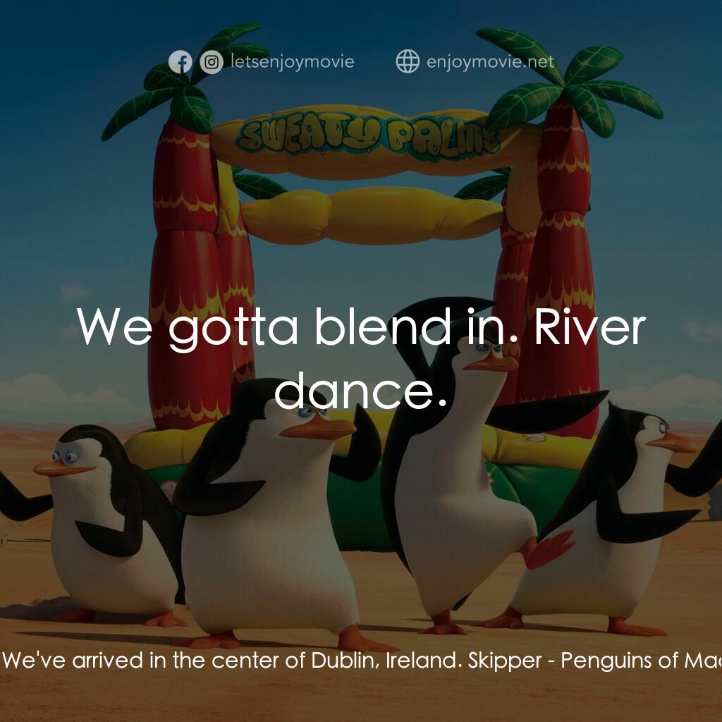 荒失失企鵝電影對白：Kowalski:  We've arrived in the center of Dublin, Ireland. Skipper:  We gotta ble