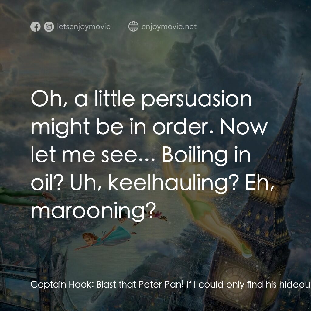 小飛俠電影對白：Captain Hook:  Blast that Peter Pan! If I could only find his hideout, I'd trap h
