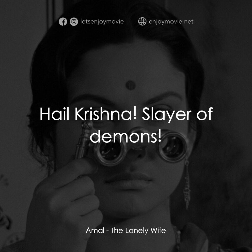寂寞的妻子電影對白：Amal:  Hail Krishna! Slayer of demons!
